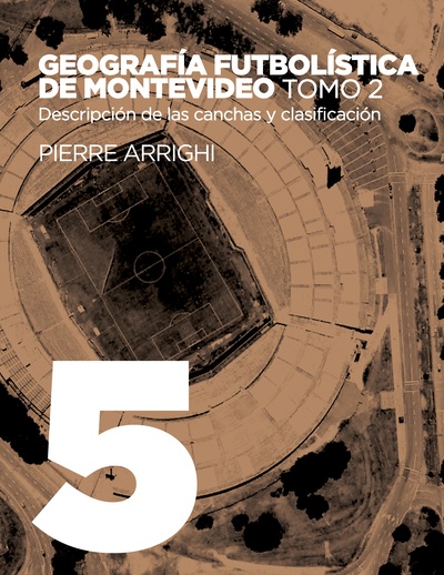 La otra historia del fútbol - Geografía futbolística de Montevideo. Tomo 2 - Descripción de las canchas y clasificación
