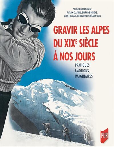 Gravir les Alpes du XIXe siècle à nos jours - Pratiques, émotions, imaginaires