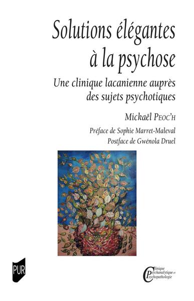 Solutions élégantes à la psychose - Une clinique lacanienne auprès des sujets psychotiques  préface Sophie Marret-Malevat