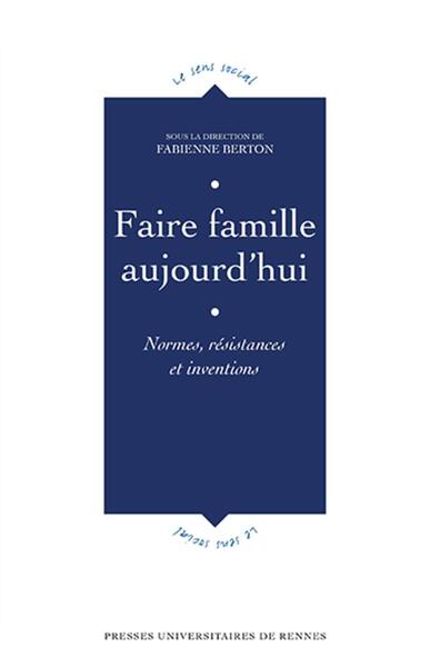 Faire famille aujourd'hui - Normes, résistances et inventions