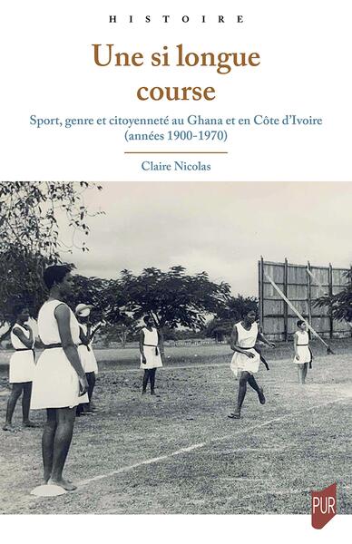 Une si longue course - Sport, genre et citoyenneté au Ghana et en Côte d'Ivoire (années 1900-1970)