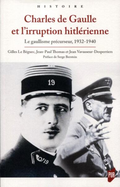 Charles de Gaulle et l'irruption hitlérienne - Le gaullisme précurseur. 1932-1940