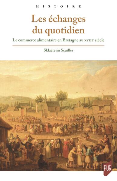 Les échanges du quotidien - Le commerce alimentaire en Bretagne au XVIIIe siècle