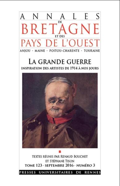 La grande guerre - Annales de Bretagne et des pays de l'ouest - Inspiration des artistes de 1914 à nos jours - tome 123 septembre 2016 N°3