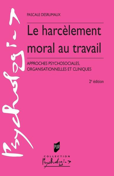 Le harcèlement moral au travail - Approches psychosociales, organisationnelles et cliniques