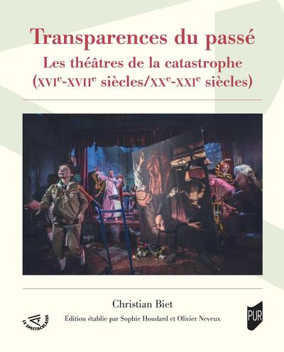 Transparences du passé - Les théâtres de la catastrophe (XVIe-XVIIe siècles/XXe-XXIe siècles)