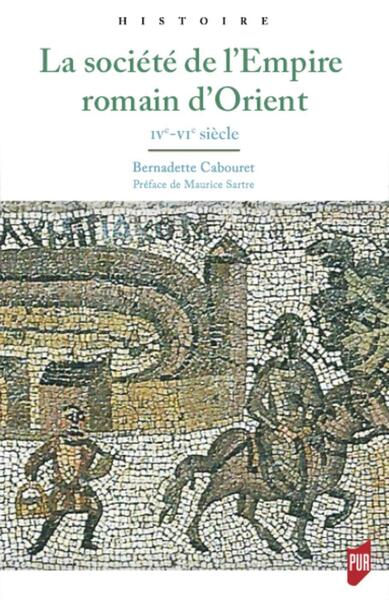 La société de l'Empire romain d'Orient - IVe-VIe siècle. Préface de Maurice Sartre