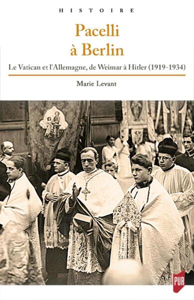 Pacelli à Berlin - Le Vatican et l'Allemagne, de Weimar à Hitler (1919-1934). Préface de Fabrice Bouthillon