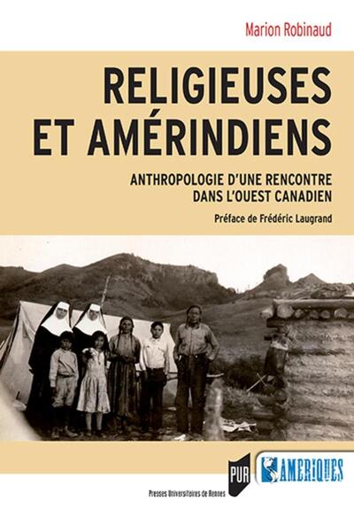 Religieuses et Amérindiens - Anthropologie d'une rencontre dans l'Ouest canadien