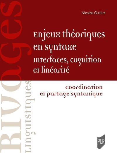 Enjeux théoriques en syntaxe : interfaces, cognition et linéarité - Coordination et partage syntaxique