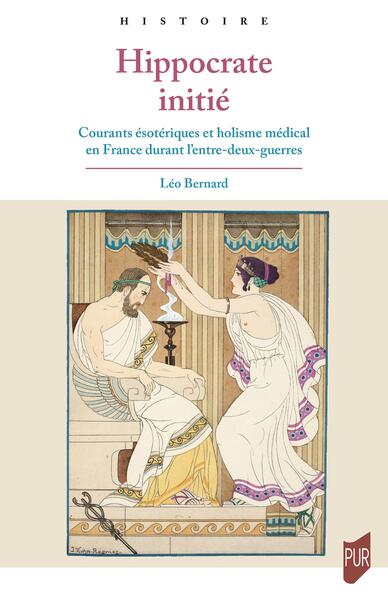 Hippocrate initié - Courants ésotériques et holisme médical en France durant l'entre-deux-guerres