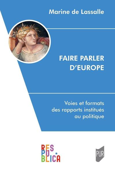 Faire parler d'Europe - Voies et formats des rapports institués au politique