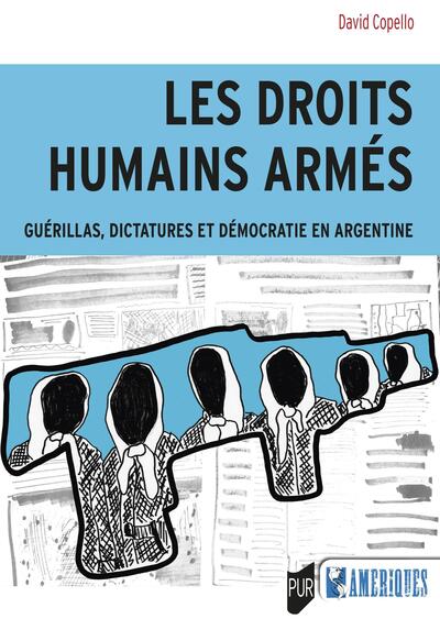 Les droits humains armés - Guérillas, dictatures et démocratie en Argentine