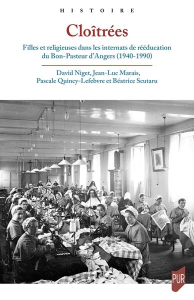 Cloîtrées - Filles et religieuses dans les internats de rééducation du Bon-Pasteur d'Angers, 1940-1990