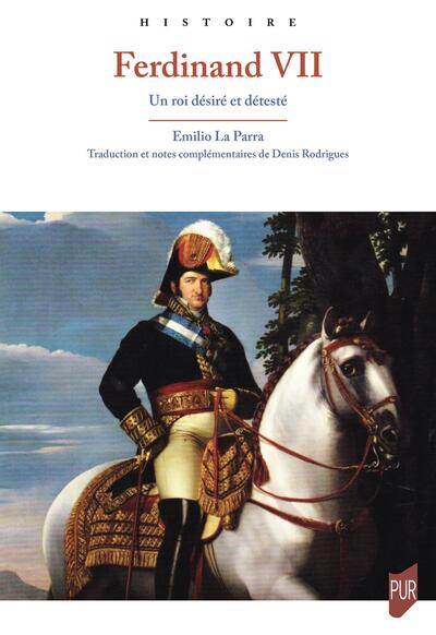 Ferdinand VII - Un roi désiré et détesté
