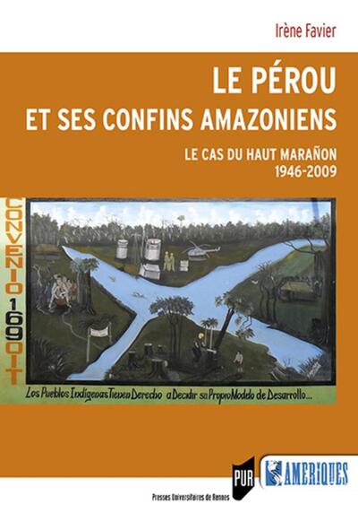 Le Pérou et ses confins amazoniens - Le cas du Haut Marañón 1946-2009