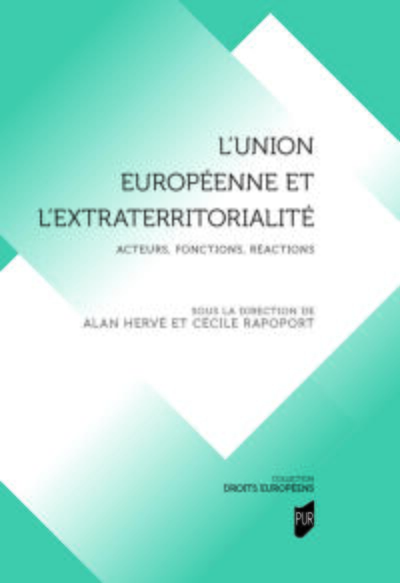 L'Union européenne et l'extraterritorialité - Acteurs, fonctions, réactions
