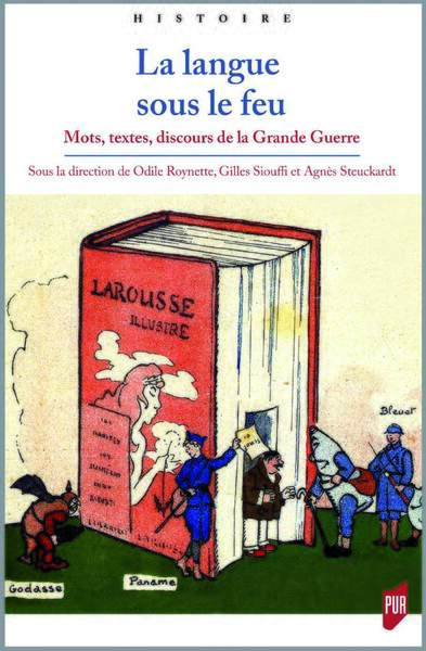 La langue sous le feu - Mots, textes, discours de la Grande Guerre