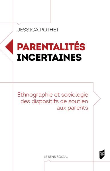 Parentalités incertaines - Ethnographie et sociologie des dispositifs de soutien aux parents