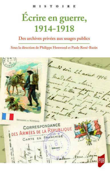 Écrire en guerre 1914 1918 - Des archives privées aux usages publics