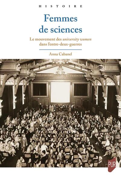 Femmes de sciences - Le mouvement des university women dans l'entre-deux-guerres