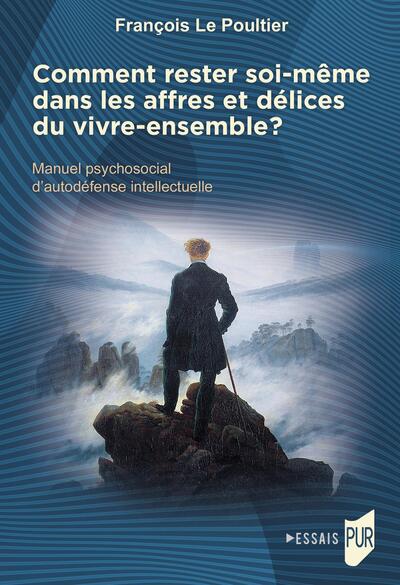 Comment rester soi-même dans les affres et délices du vivre-ensemble ? - Manuel psychosocial d'autodéfense intellectuelle