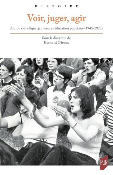 Voir, juger, agir - Action catholique, jeunesse et éducation populaire (1945-1979)