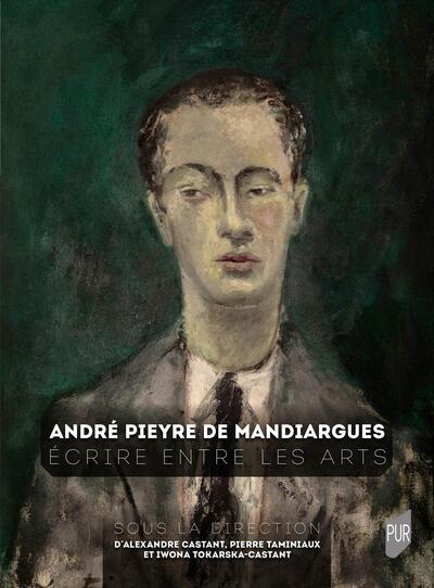 André Pieyre de Mandiargues - Écrire entre les arts