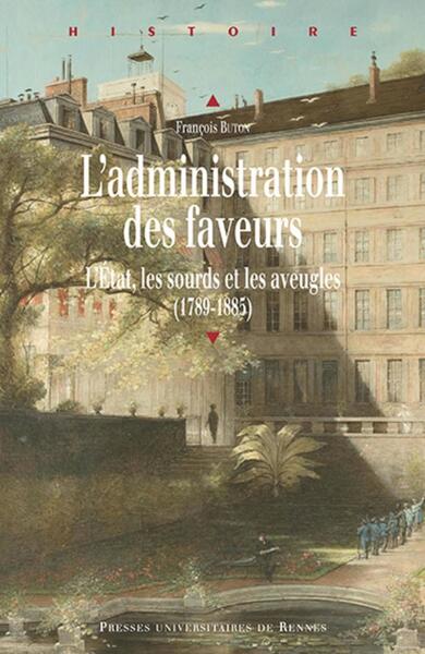 L'administration des faveurs - Let#8217;État, les sourds et les aveugles (1789-1885)