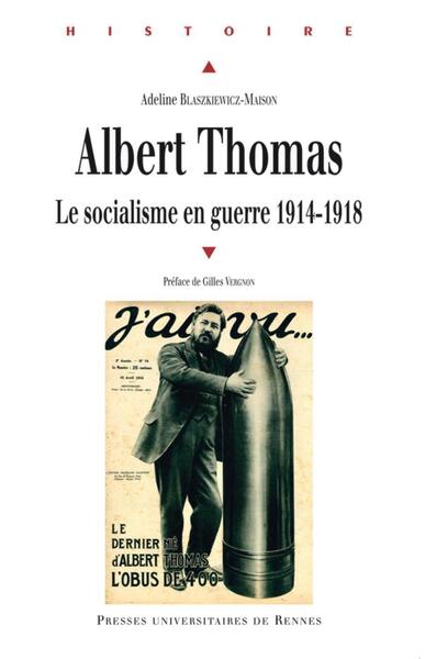 Albert Thomas - Le socialisme en guerre 1914-1918