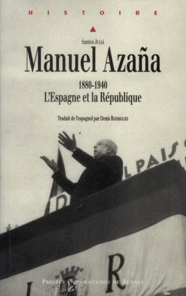 Manuel Azaña - L'Espagne et la République, 1880-1940