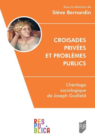 Croisades privées et problèmes publics - L'héritage sociologique de Joseph Gusfield