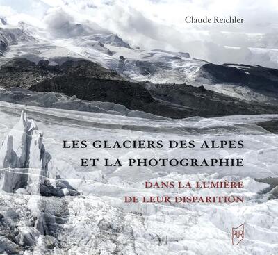 Les glaciers des Alpes et la photographie - Dans la lumière de leur disparition