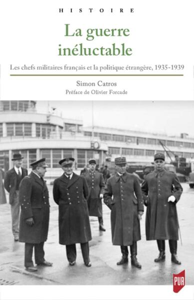 La guerre inéluctable - Les chefs militaires français et la politique étrangère, 1935-1939. Préface d'Olivier Forcade - Postface de Georges-Henri Soutou