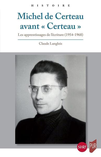 Michel de Certeau avant «Certeau» - Les apprentissages de l'écriture (1954-1968)