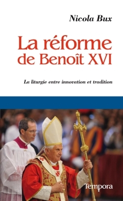 La réforme de Benoît XVI - La liturgie entre innovation et tradition