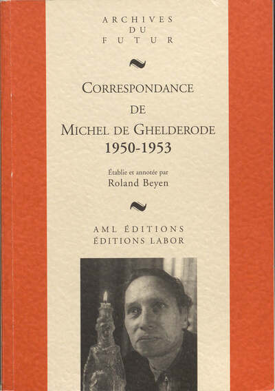 MICHEL DE GHELDERODE : CORRESPONDANCE - CORRESPONDANCE DE MICHEL DE GHELDERODE : TOME 7 : 1950 - 195