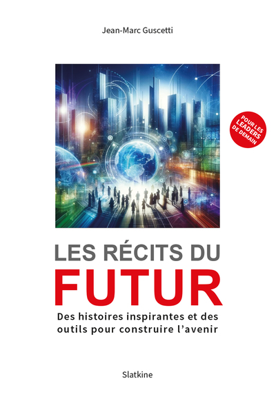 Les récits du futur - Des histoires inspirantes et des outils pour construire avenir