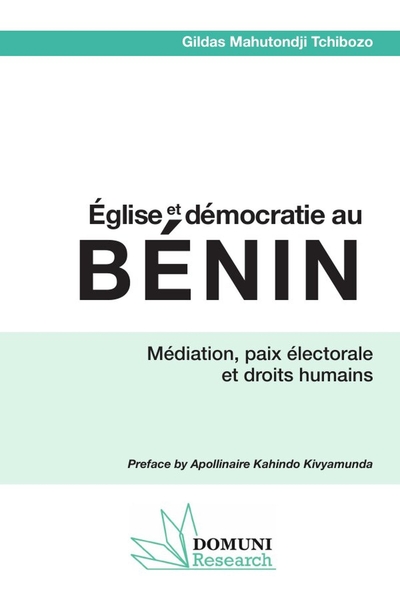 Église et démocratie au Bénin - Médiation, paix électorale et droits humains.