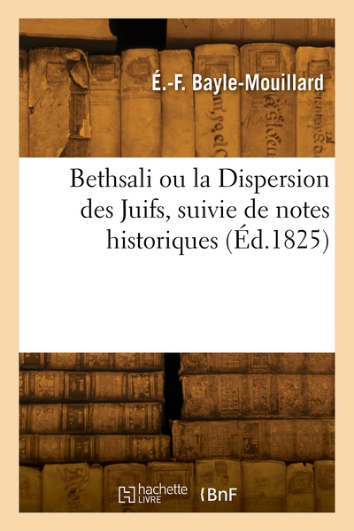 Bethsali ou la Dispersion des Juifs, suivie de notes historiques
