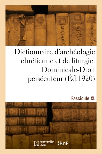 Dictionnaire d'archéologie chrétienne et de liturgie. Fascicule XL