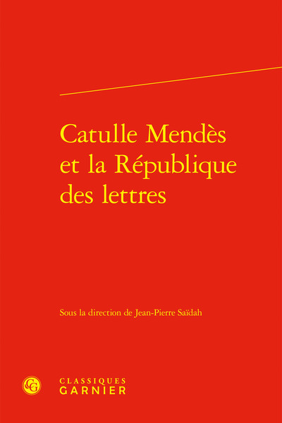 Catulle Mendès et la République des lettres