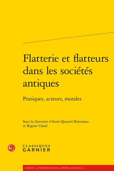 Flatterie et flatteurs dans les sociétés antiques - Pratiques, acteurs, morales