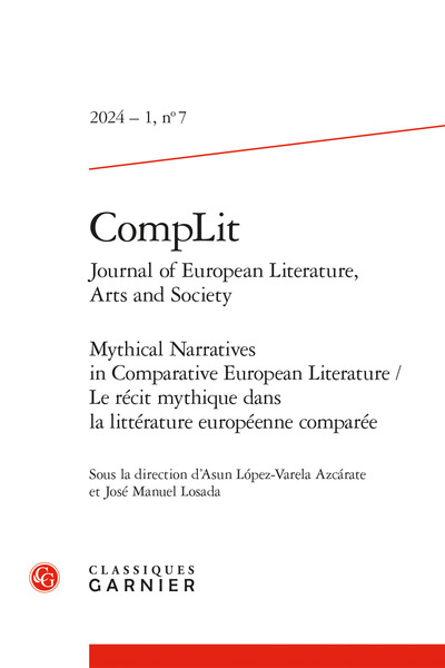 CompLit. Journal of European Literature, Arts and Society - Mythical Narratives in Comparative European Literature / Le récit mythique dans la littérature européenne comparée