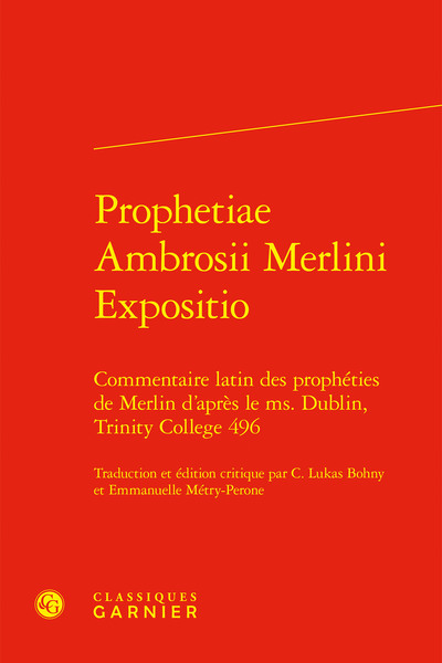 Prophetiae Ambrosii Merlini Expositio - Commentaire latin des prophéties de Merlin d'après le ms. Dublin, Trinity College 496