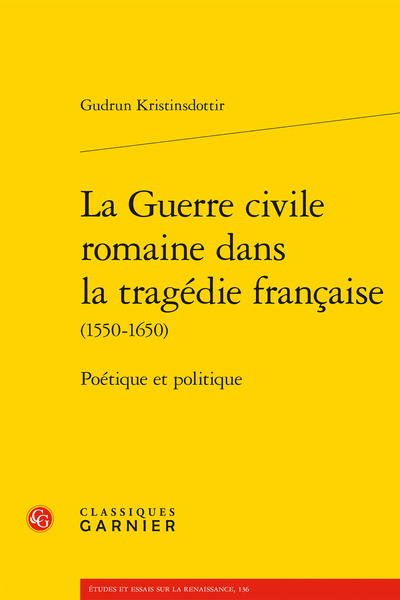 La Guerre civile romaine dans la tragédie française - Poétique et politique