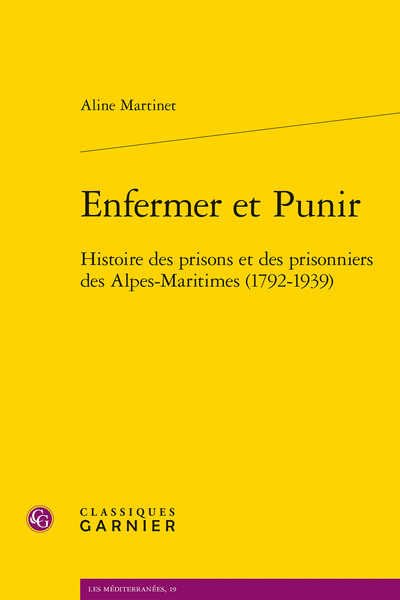 Enfermer et Punir - Histoire des prisons et des prisonniers des Alpes-Maritimes (1792-1939)