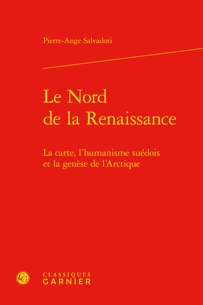 Le Nord de la Renaissance - La carte, l'humanisme suédois et la genèse de l'Arctique