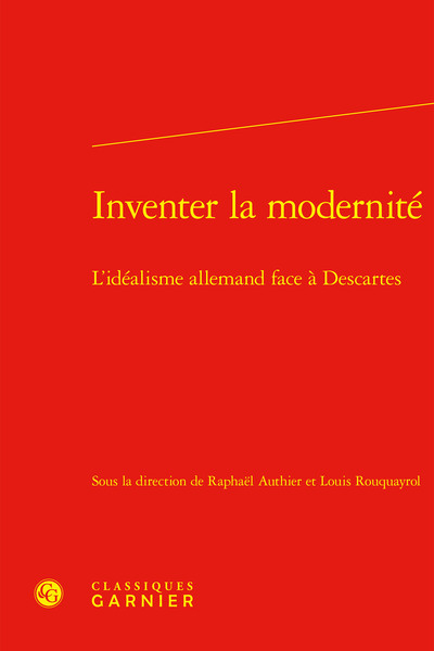 Inventer la modernité - L'idéalisme allemand face à Descartes