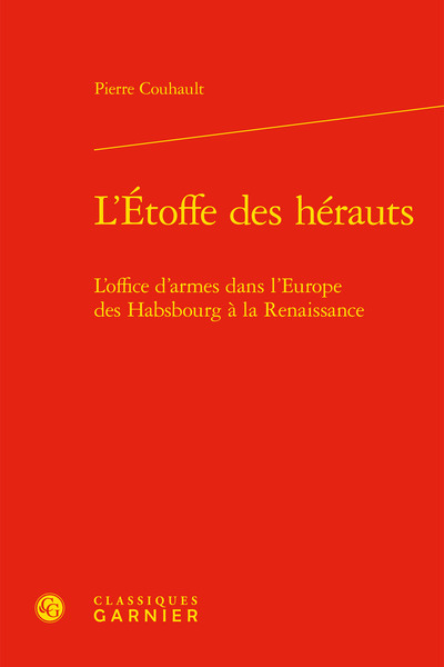 L'Étoffe des hérauts - L'office d'armes dans l'Europe des Habsbourg à la Renaissance